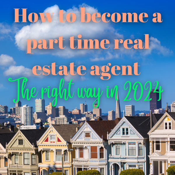 How to become a part time real estate agent the right way in 2024