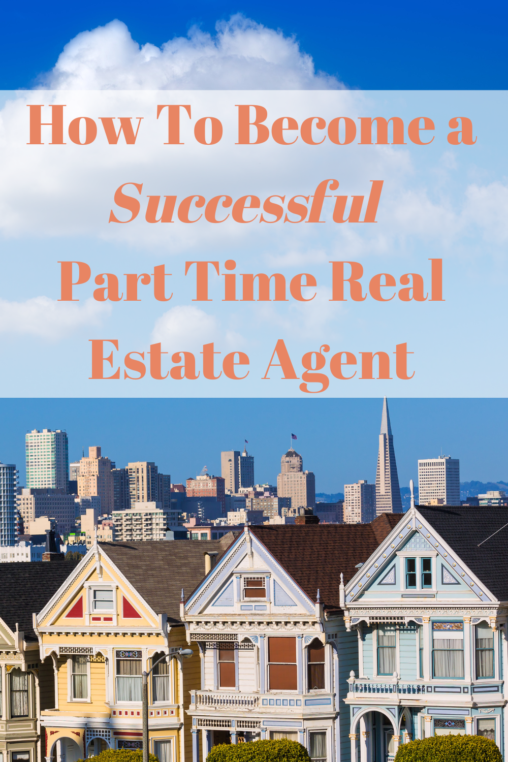 How To Become a Successful 
Part Time Real Estate Agent